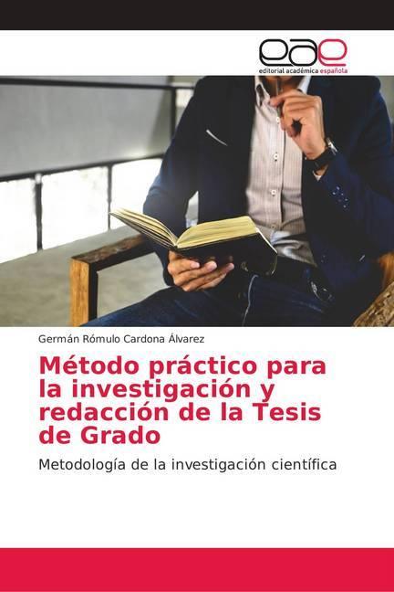 Produktbild Método práctico para la investigación y redacción de la Tesis de Grado (Germán Rómulo Cardona Álvarez, 2018)