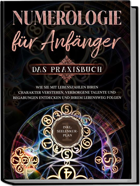 Produktbild Numerologie für Anfänger - Das Praxisbuch: Wie Sie mit Lebenszahlen Ihren Charakter verstehen (Deutsch, Sophia Perlich, Charlotte Davis, 2023)