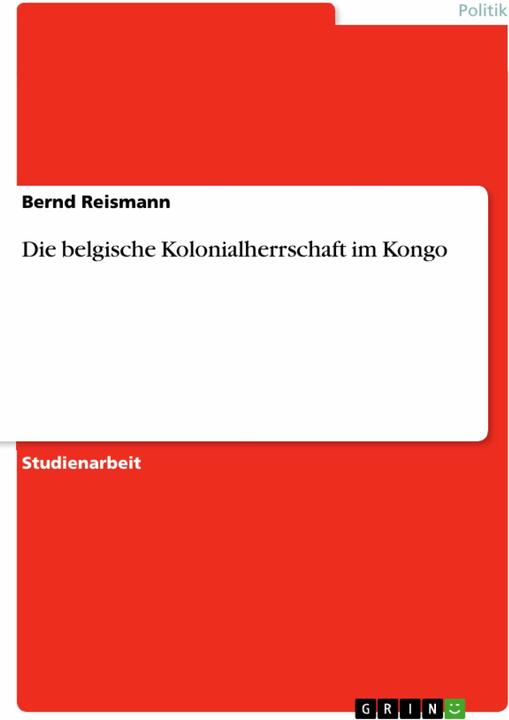 Produktbild Die belgische Kolonialherrschaft im Kongo (Deutsch, Bernd Reismann, 2012)