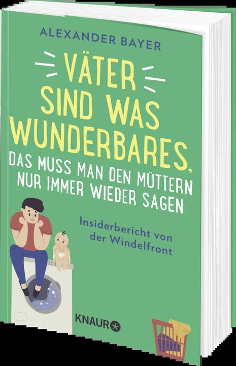 Produktbild Väter sind was Wunderbares, das muss man den Müttern nur immer wieder sagen (Deutsch, Alexander Bayer, 2023)