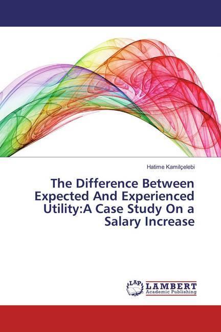 Produktbild The Difference Between Expected And Experienced Utility:A Case Study On a Salary Increase (Deutsch, Hatime Kamilçelebi, 2018)