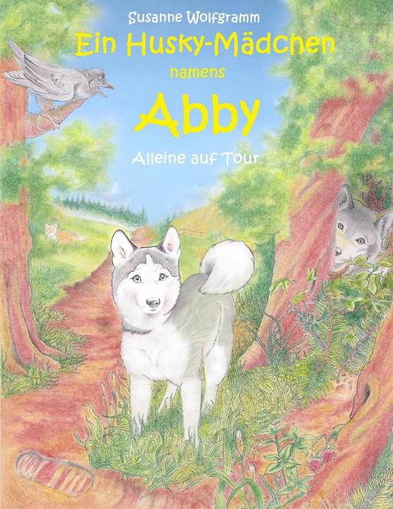 Produktbild Ein Husky - Mädchen namens Abby (Deutsch, Susanne Wolfgramm, 2015)