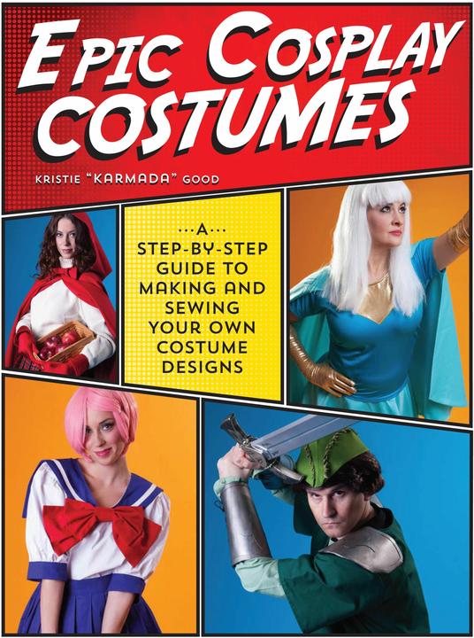 Epic Cosplay Costumes (English, Kristie Good, 2016)