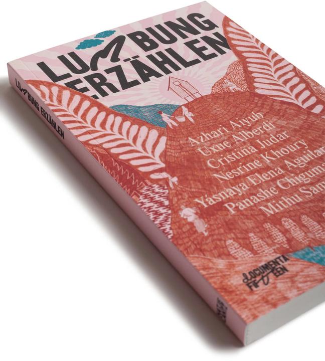 Produktbild documenta fifteen lumbung erzählen (Deutsch, Mithu M. Sanyal, Azhari Aiyub, Harriet C. Brown, Uxue Alberdi, Cristina Judar, Panashe Chigumadzi, Nesrine Khoury, Yásnaya Elena Aguilar Gil, 2022)