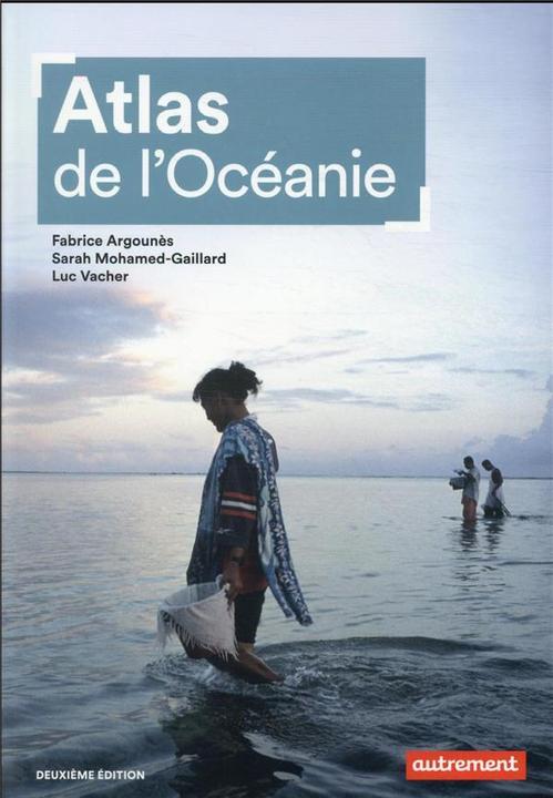 Produktbild Atlas de l'Océanie : continent d'îles, laboratoire du futur (Französisch, Mohamed-Gaillard S., Argounès F., Vacher L., 2021)