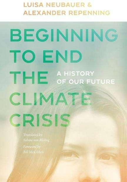 Produktbild Beginning to End the Climate Crisis - A History of Our Future (Englisch, Bill McKibben, Luisa Neubauer, Alexander Repenning, Sabine Von Mering, 2023)