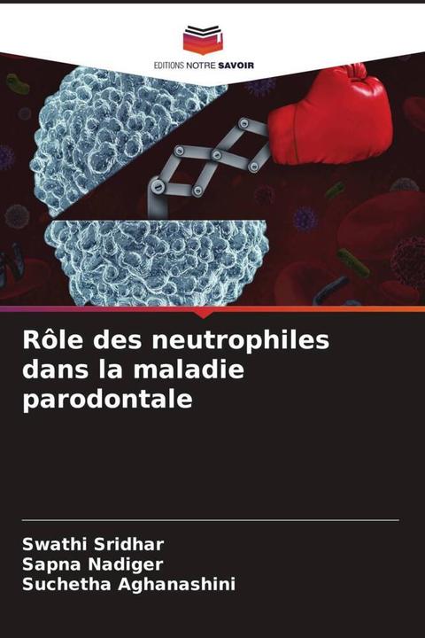 Actual product image Rôle des neutrophiles dans la maladie parodontale (Swathi Sridhar, Suchetha Aghanashini, Sapna Nadiger, 2024)