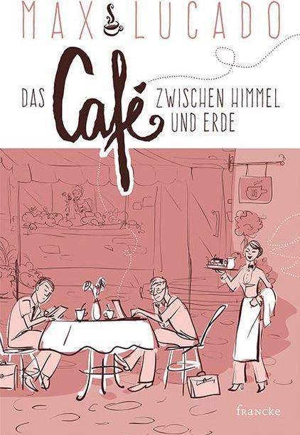 Produktbild Das Café zwischen Himmel und Erde (Deutsch, Steffi Baltes, Max Lucado, 2019)