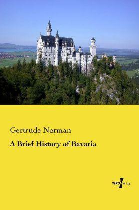 Image du produit A Brief History of Bavaria (Allemand, Gertrude Norman, 2014)