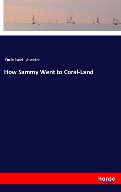 Actual product image How Sammy Went to Coral-Land (German, Emily Paret Atwater, 2018)