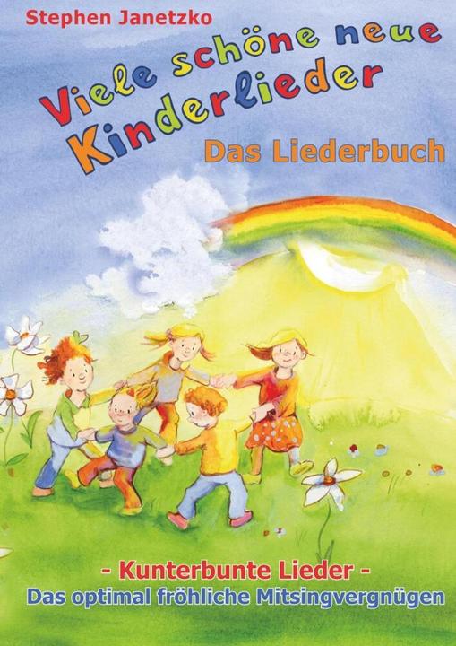 Produktbild Viele schöne neue Kinderlieder - Kunterbunte Lieder - Das optimal fröhliche Mitsingvergnügen (Deutsch, Stephen Janetzko, 2017)