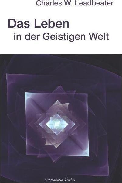 Produktbild Das Leben in der Geistigen Welt (Deutsch, Charles W. Leadbeater, 1993)