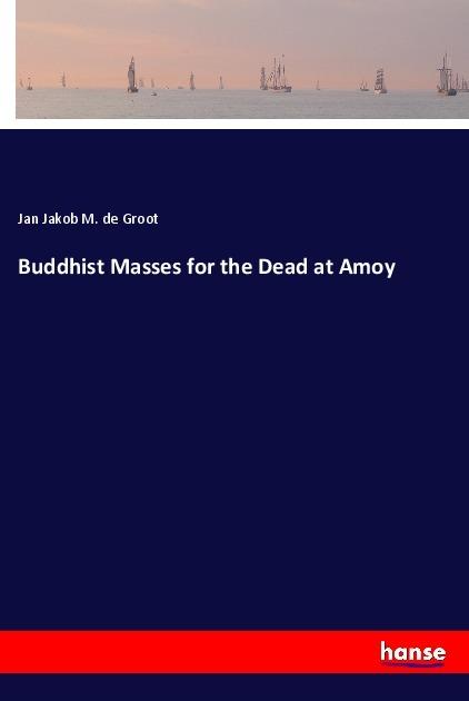 Actual product image Buddhist Masses for the Dead at Amoy (Jan Jakob M. de Groot, 2017)