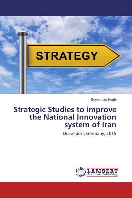 Produktbild Strategic Studies to improve the National Innovation system of Iran (Seyedreza Haghi, 2016)