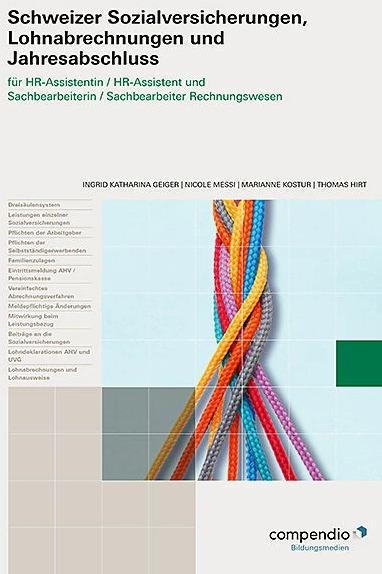 Produktbild Schweizer Sozialversicherungen, Lohnabrechnungen und Jahresabschluss (Deutsch, Ingrid Katharina Geiger, Thomas Hirt, Marianne Kostur, Nicole Messi, 2024)