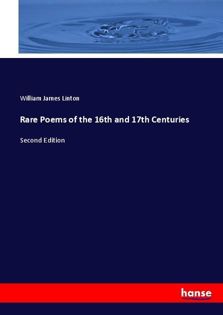 Produktbild Rare Poems of the 16th and 17th Centuries (Englisch, William J. Linton, 2017)