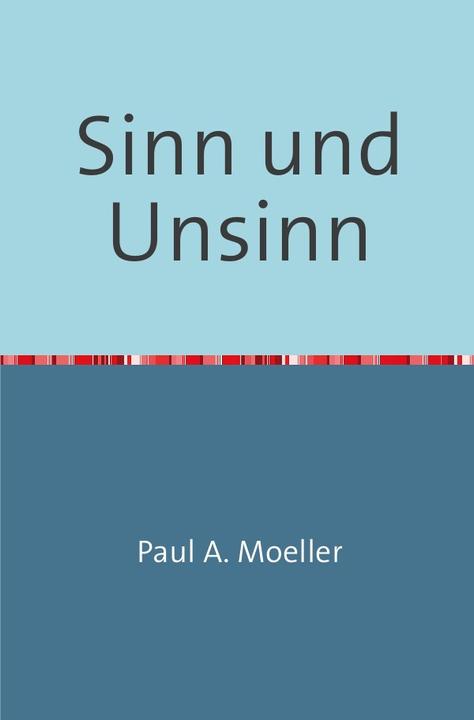 Produktbild Sinn und Unsinn (Deutsch, Paul A. Moeller, 2014)