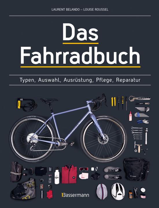 Produktbild Das Fahrradbuch. Auswahl, Ausrüstung, Pflege, Reparatur, Wartung, Technik, Anschaffung, Ausstattung (Deutsch, Laurent Belando, Louise Roussel, 2023)
