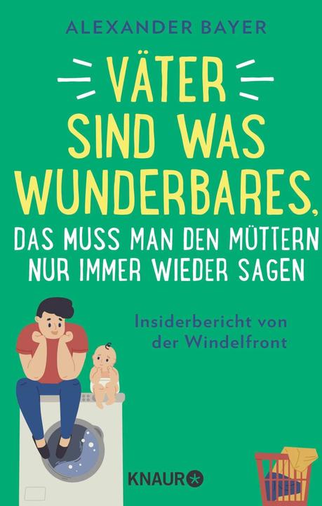 Produktbild Väter sind was Wunderbares, das muss man den Müttern nur immer wieder sagen (Deutsch, Alexander Bayer, 2023)