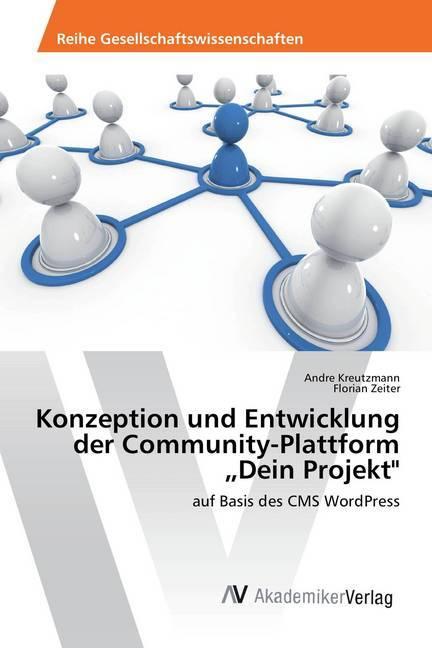 Actual product image Konzeption und Entwicklung der Community-Plattform "Dein Projekt (German, Andre Kreutzmann, Florian Zeiter, 2016)