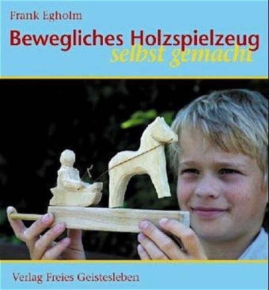 Produktbild Bewegliches Holzspielzeug selbst gemacht (Deutsch, Frank Egholm, 2005)