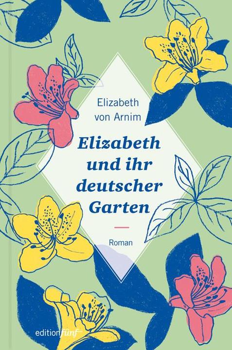 Produktbild Elizabeth und ihr deutscher Garten (Deutsch, Karen Nölle, Hans-Ulrich Möhring, Elizabeth von Arnim, 2019)