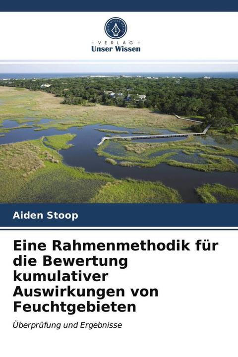 Actual product image Eine Rahmenmethodik für die Bewertung kumulativer Auswirkungen von Feuchtgebieten (Aiden Stoop, 2021)
