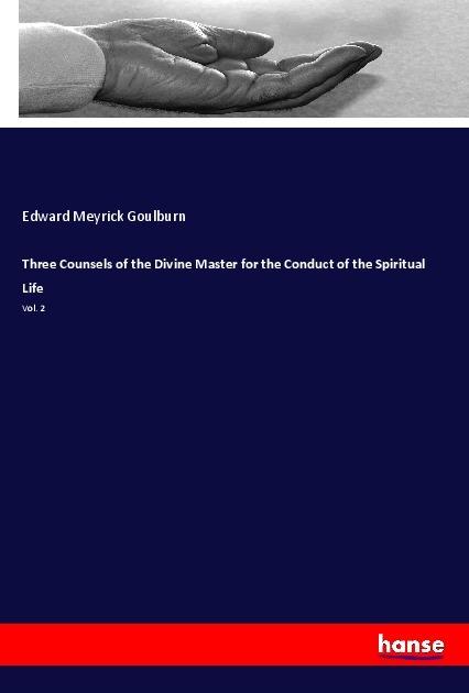 Produktbild Three Counsels of the Divine Master for the Conduct of the Spiritual Life (Deutsch, Edward Meyrick Goulburn, 2018)