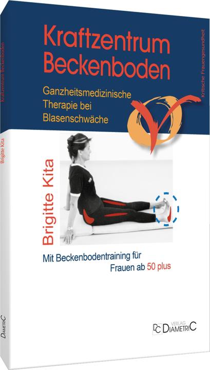 Produktbild Kraftzentrum Beckenboden: Ganzheitsmedizinische Therapie bei Blasenschwäche mit Beckenbodentraining (Deutsch, Brigitte(Dr.med.), Kita, 2022)