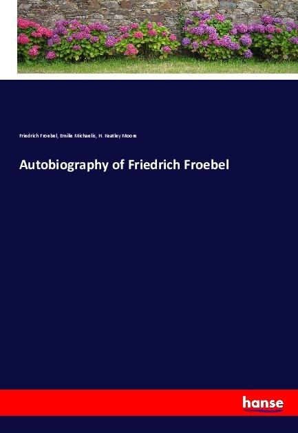 Produktbild Autobiography of Friedrich Froebel (Friedrich Froebel, Emilie Michaelis, H. Keatley Moore, 2017)