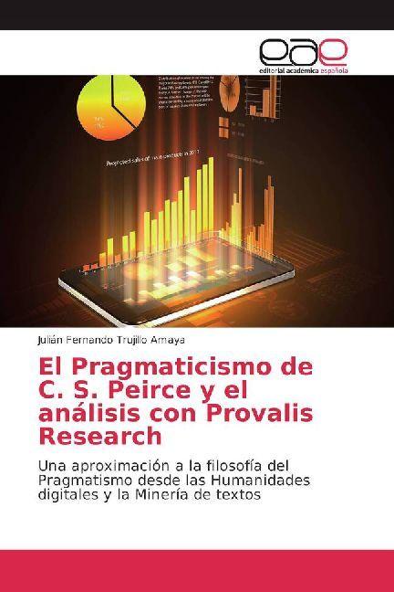 Produktbild El Pragmaticismo de C. S. Peirce y el análisis con Provalis Research (Deutsch, Julián Fernando Trujillo Amaya, 2017)
