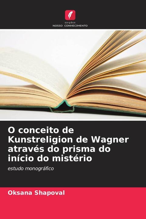Actual product image O conceito de Kunstreligion de Wagner através do prisma do início do mistério (Oksana Shapoval, 2024)