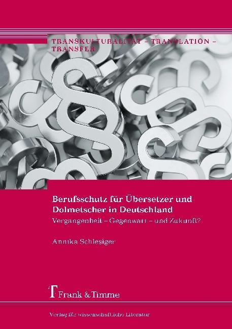 Produktbild Berufsschutz für Übersetzer und Dolmetscher in Deutschland (Annika Schlesiger, 2017)