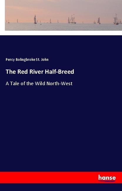 Produktbild The Red River Half-Breed (Percy Bolingbroke St. John, 2018)
