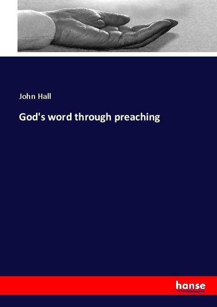 Produktbild God's word through preaching (John Hall, 2017)