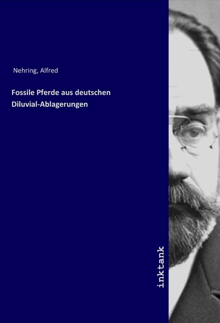 Produktbild Fossile Pferde aus deutschen Diluvial-Ablagerungen (Alfred Nehring, 2019)