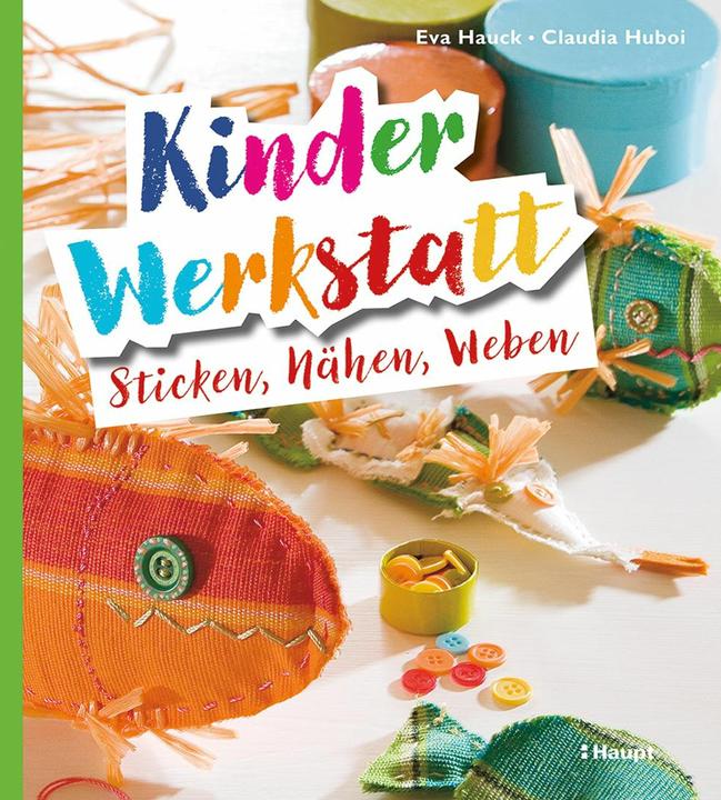 Kinder-Werkstatt Sticken, Nähen, Weben (Tedesco, Claudia Huboi, Eva Hauck, 2024)