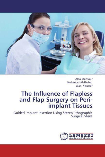 Produktbild The Influence of Flapless and Flap Surgery on Peri-implant Tissues (Mohamad Al-Shahat, Jilan Youssef, Alaa Mansour, 2013)
