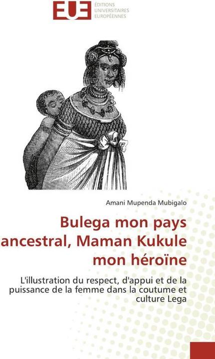 Produktbild Bulega mon pays ancestral, Maman Kukule mon héroïne (Amani Mupenda Mubigalo, 2022)