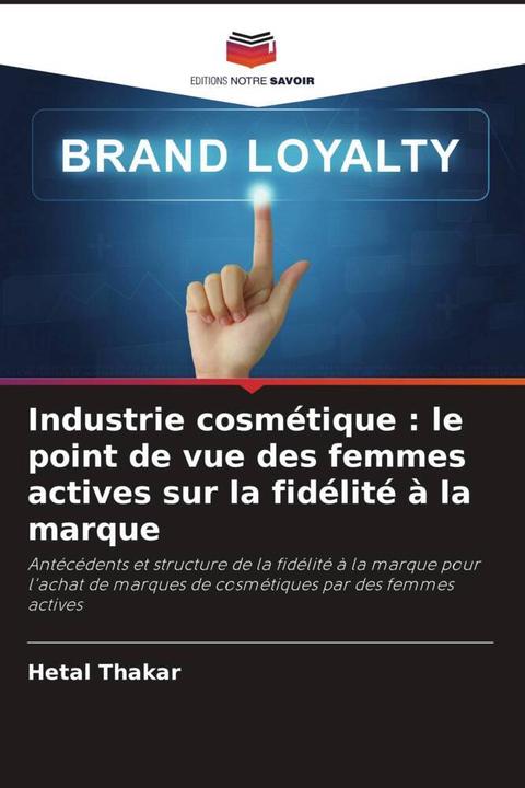 Produktbild Industrie cosmétique : le point de vue des femmes actives sur la fidélité à la marque (Deutsch, Hetal Thakar, 2022)