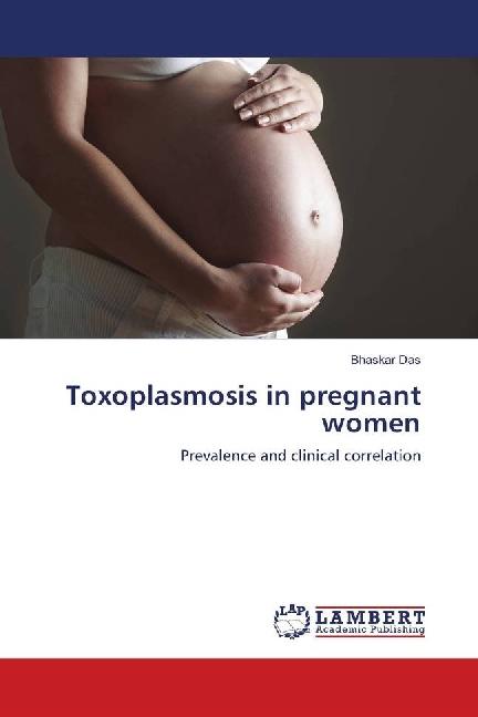 Produktbild Toxoplasmosis in pregnant women (Deutsch, Bhaskar Das, 2018)