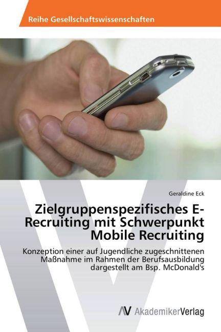 Produktbild Zielgruppenspezifisches E-Recruiting mit Schwerpunkt Mobile Recruiting (Geraldine Eck, 2013)