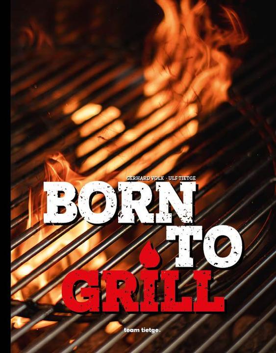 Produktbild Tietge Born to Grill (Deutsch, Patrick Bayer, Volk Gerhard, Ulf Tietge, Volke Gerhard, 2020)
