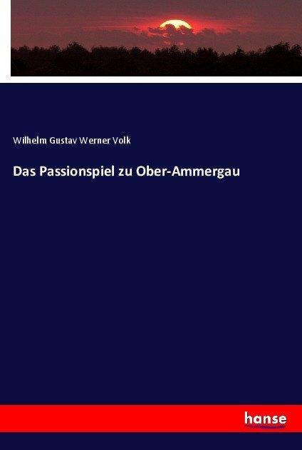 Produktbild Das Passionspiel zu Ober-Ammergau (Deutsch, Wilhelm Gustav Werner Volk, 2017)