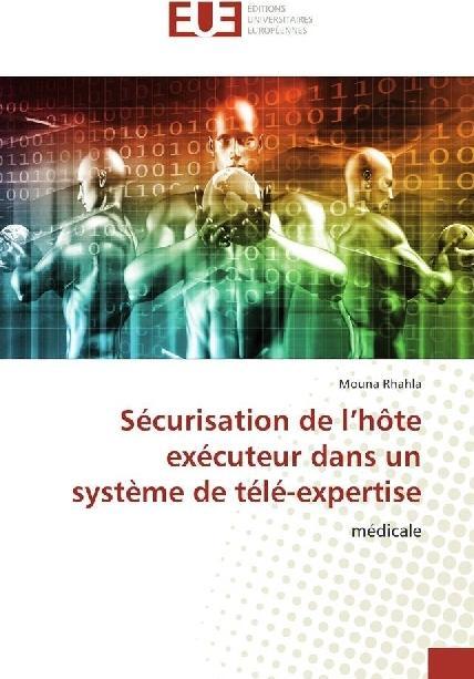 Produktbild Sécurisation de l'hôte exécuteur dans un système de télé-expertise (Mouna Rhahla, 2018)