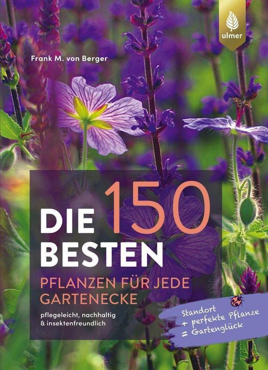 Produktbild Die 150 BESTEN Pflanzen für jede Gartenecke (Deutsch, Frank M. von Berger, 2022)
