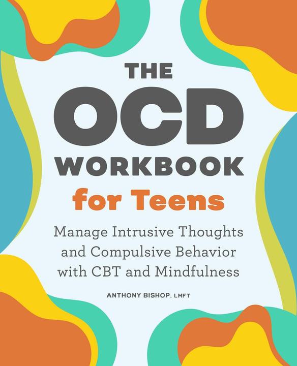 Actual product image The Ocd Workbook for Teens: Manage Intrusive Thoughts and Compulsive Behaviour with CBT and (English, Anthony Bishop, 2021)