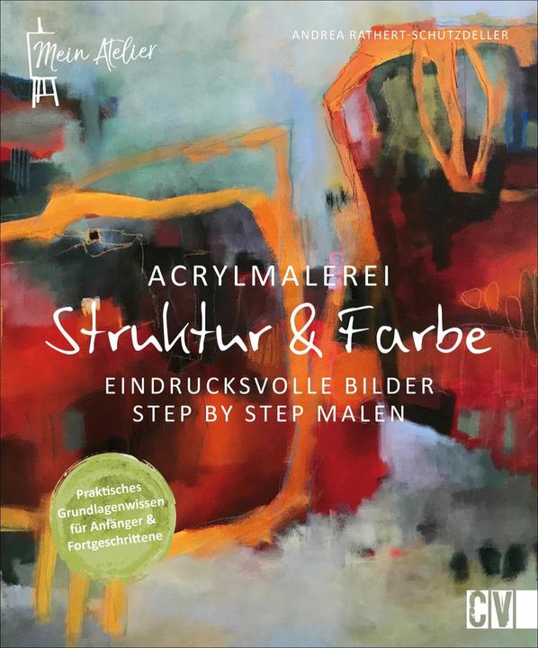 Produktbild Mein Atelier Acrylmalerei - Struktur & Farbe (Deutsch, Andrea Rathert-Schützdeller, 2021)