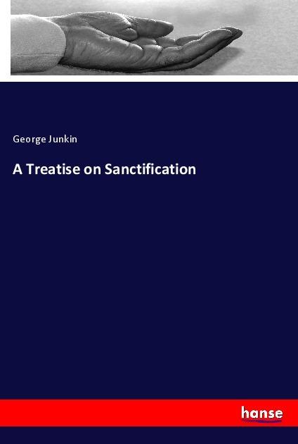Produktbild A Treatise on Sanctification (Deutsch, George Junkin, 2017)