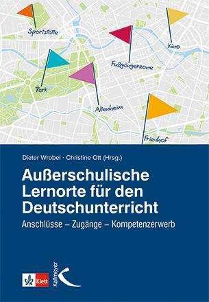 Produktbild Ausserschulische Lernorte im Deutschunterricht (Deutsch, Dieter Wrobel, Christine Ott|Dieter Wrobel, 2019)
